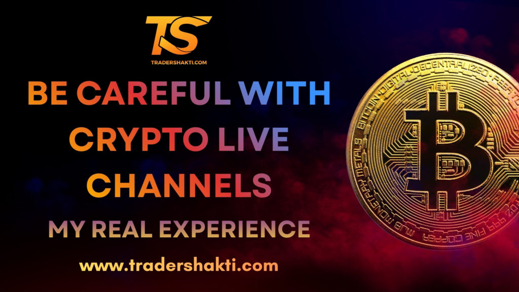 BE CAREFUL WITH CRYPTO LIVE CHANNELS - MY REAL EXPERIENCE - TRADER SHAKTI